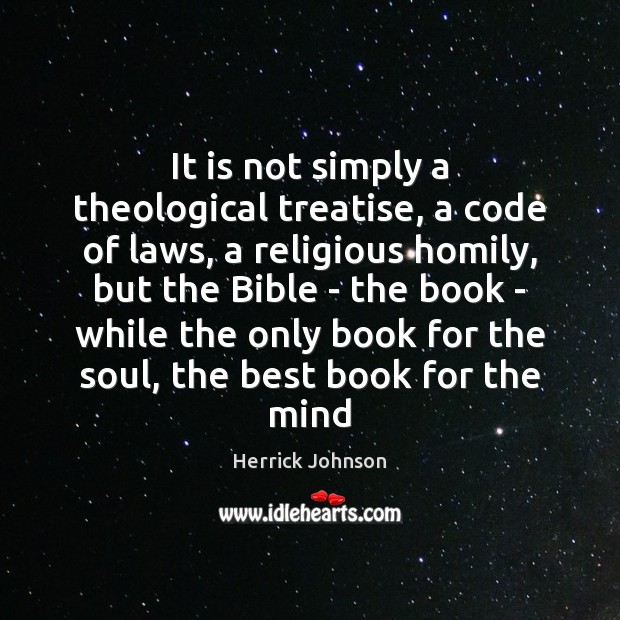 It is not simply a theological treatise, a code of laws, a Herrick Johnson Picture Quote