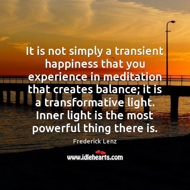 It is not simply a transient happiness that you experience in meditation Image