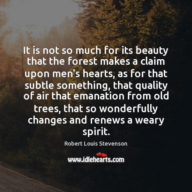 It is not so much for its beauty that the forest makes Robert Louis Stevenson Picture Quote