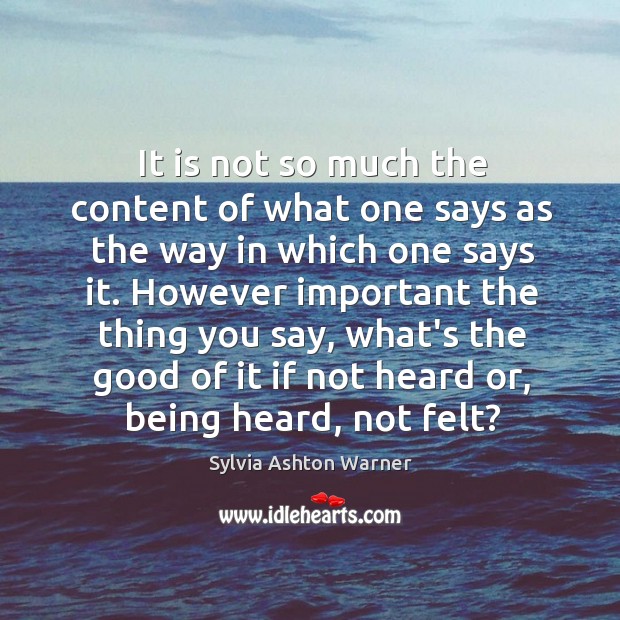 It is not so much the content of what one says as Sylvia Ashton Warner Picture Quote