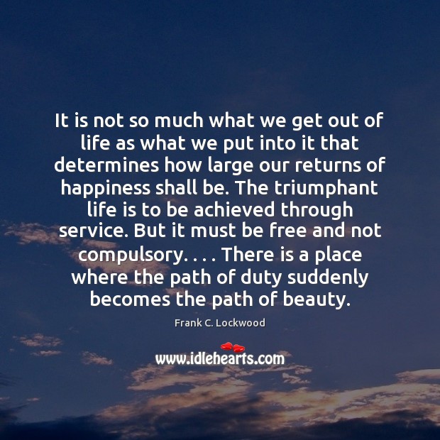 It is not so much what we get out of life as Frank C. Lockwood Picture Quote