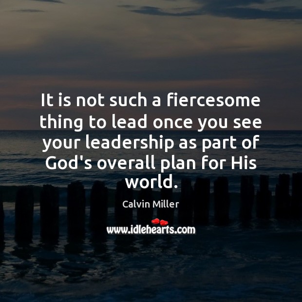 It is not such a fiercesome thing to lead once you see Calvin Miller Picture Quote