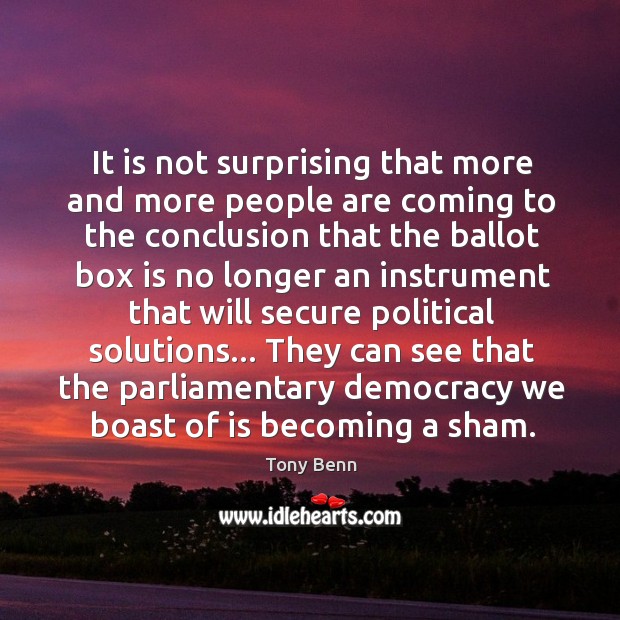 It is not surprising that more and more people are coming to Tony Benn Picture Quote