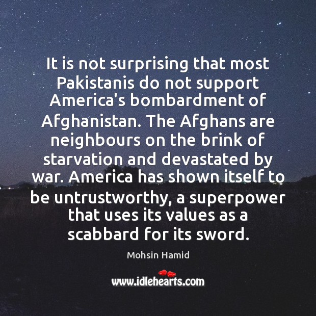It is not surprising that most Pakistanis do not support America’s bombardment Mohsin Hamid Picture Quote