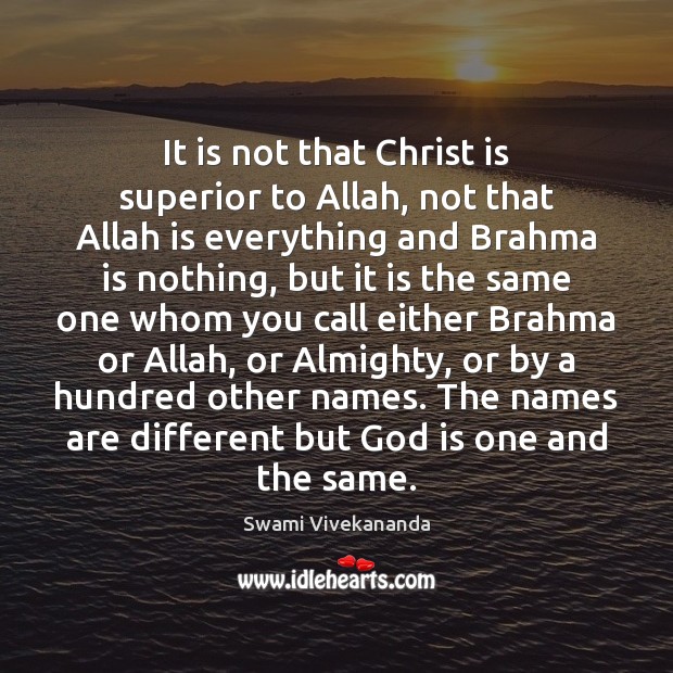 It is not that Christ is superior to Allah, not that Allah Swami Vivekananda Picture Quote