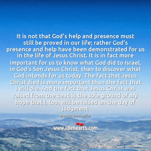 It is not that God’s help and presence must still be proved Dietrich Bonhoeffer Picture Quote