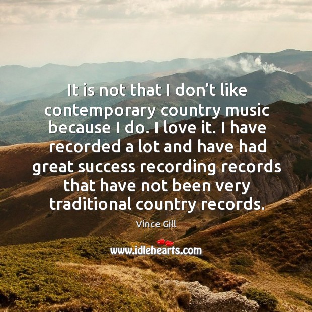 It is not that I don’t like contemporary country music because I do. I love it. Image