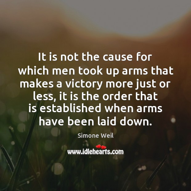 It is not the cause for which men took up arms that Simone Weil Picture Quote
