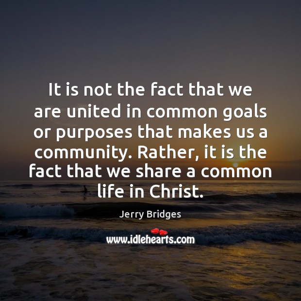 It is not the fact that we are united in common goals Jerry Bridges Picture Quote