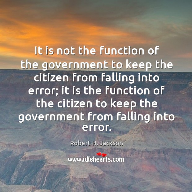 It is not the function of the government to keep the citizen from falling into error; Image
