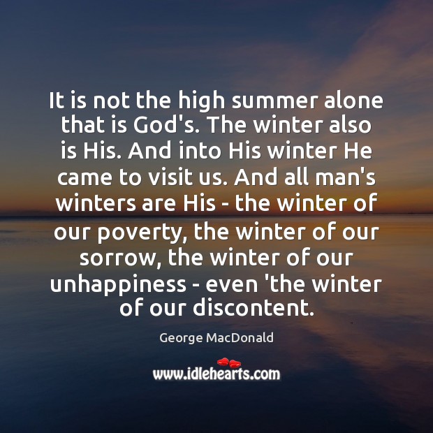 It is not the high summer alone that is God’s. The winter George MacDonald Picture Quote