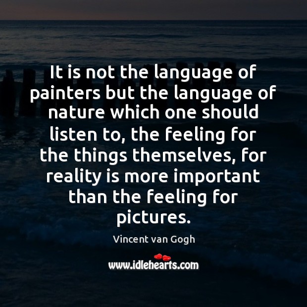 It is not the language of painters but the language of nature Vincent van Gogh Picture Quote