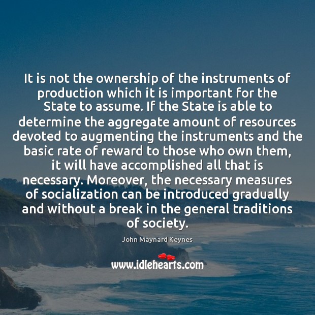 It is not the ownership of the instruments of production which it John Maynard Keynes Picture Quote