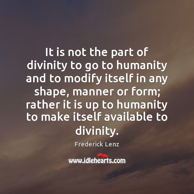 It is not the part of divinity to go to humanity and Image
