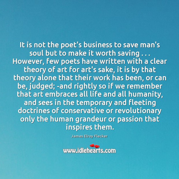 It is not the poet’s business to save man’s soul but to James Elroy Flecker Picture Quote