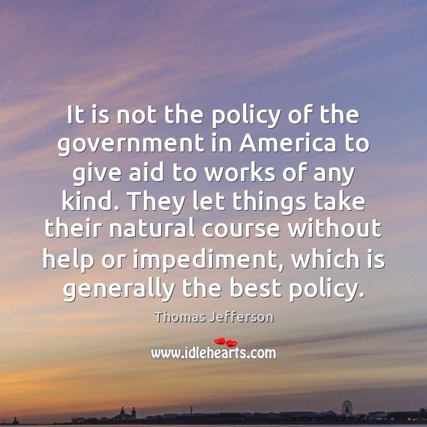 It is not the policy of the government in America to give Image