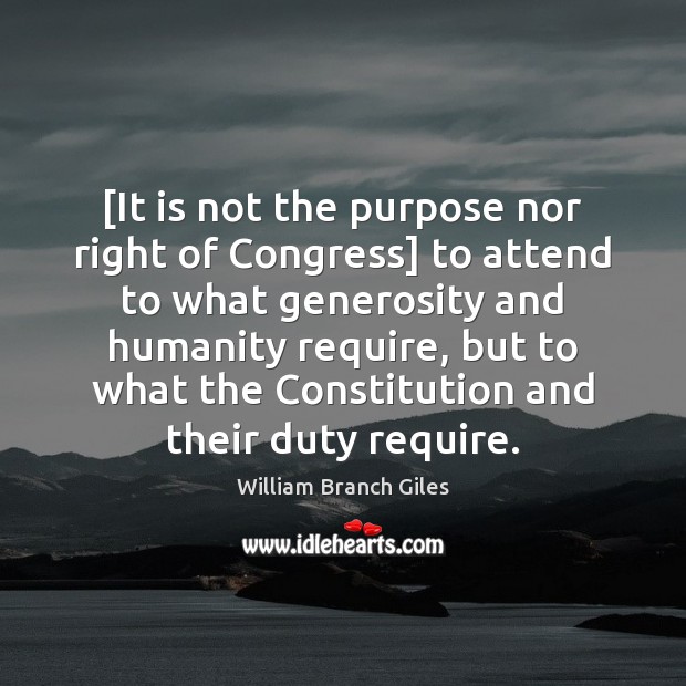[It is not the purpose nor right of Congress] to attend to William Branch Giles Picture Quote