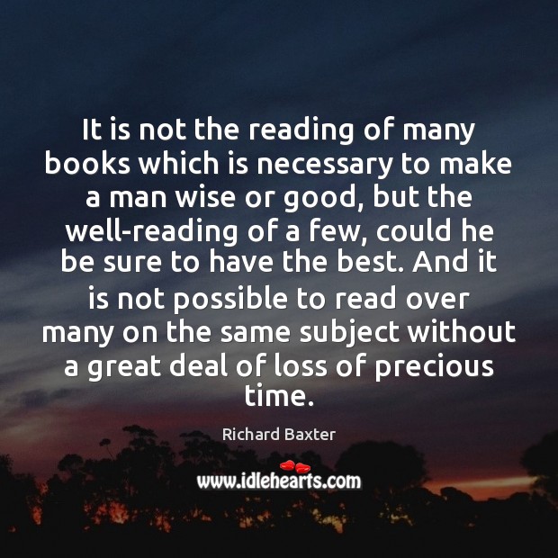 It is not the reading of many books which is necessary to Richard Baxter Picture Quote