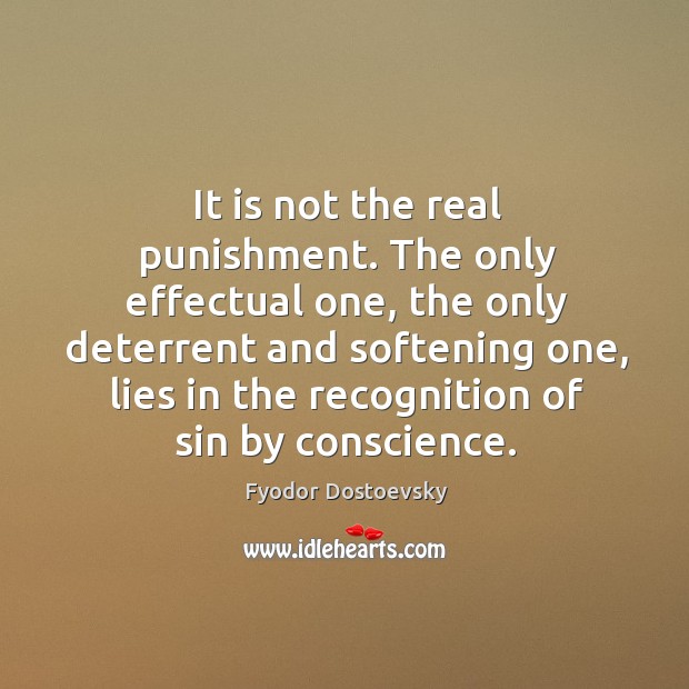 It is not the real punishment. The only effectual one, the only Fyodor Dostoevsky Picture Quote