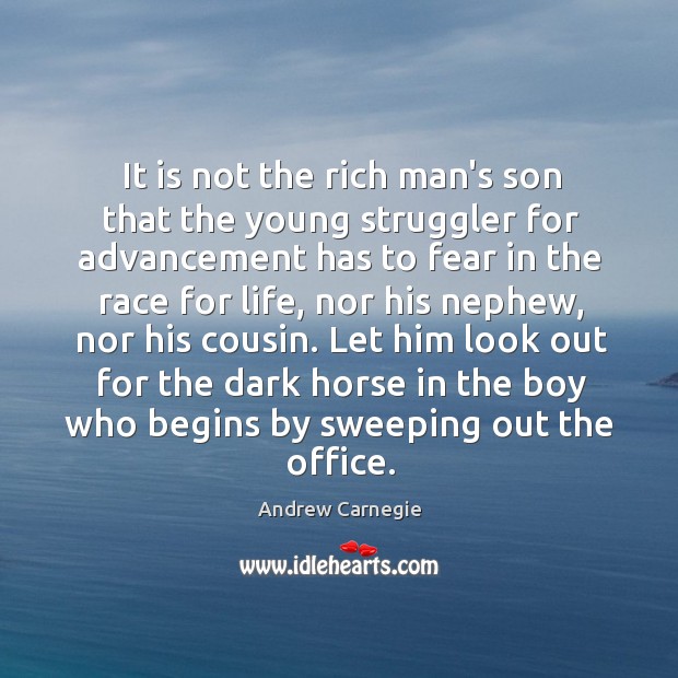 It is not the rich man’s son that the young struggler for Andrew Carnegie Picture Quote