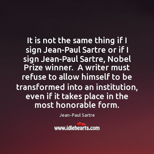 It is not the same thing if I sign Jean-Paul Sartre or Jean-Paul Sartre Picture Quote