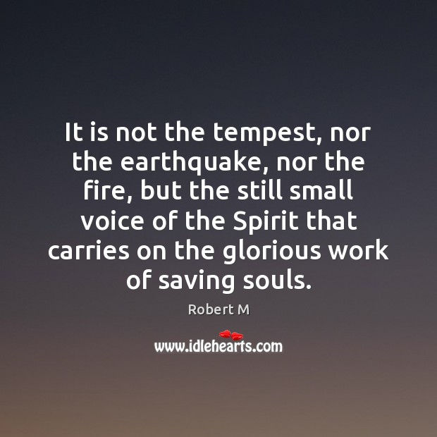It is not the tempest, nor the earthquake, nor the fire, but Image