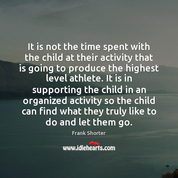 It is not the time spent with the child at their activity Image