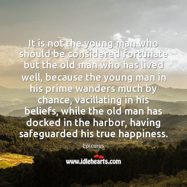 It is not the young man who should be considered fortunate but Epicurus Picture Quote