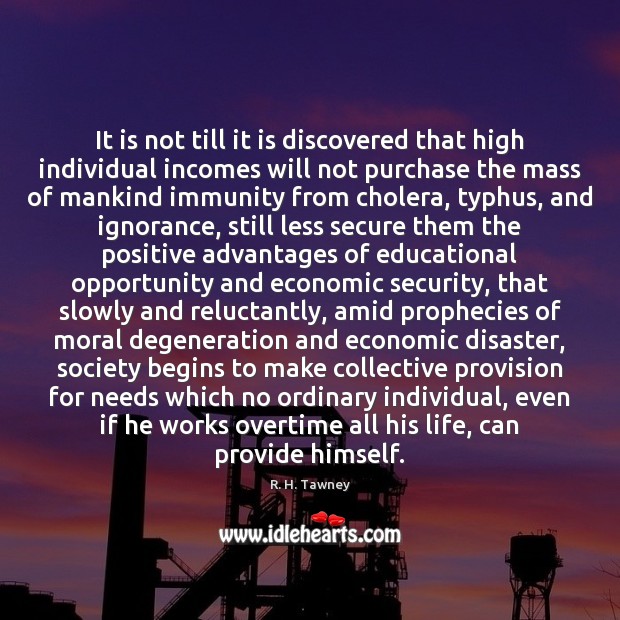 It is not till it is discovered that high individual incomes will R. H. Tawney Picture Quote