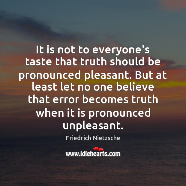 It is not to everyone’s taste that truth should be pronounced pleasant. Image