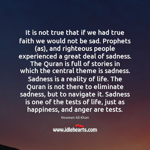 It is not true that if we had true faith we would Nouman Ali Khan Picture Quote