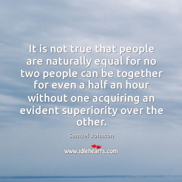 It is not true that people are naturally equal for no two people Image