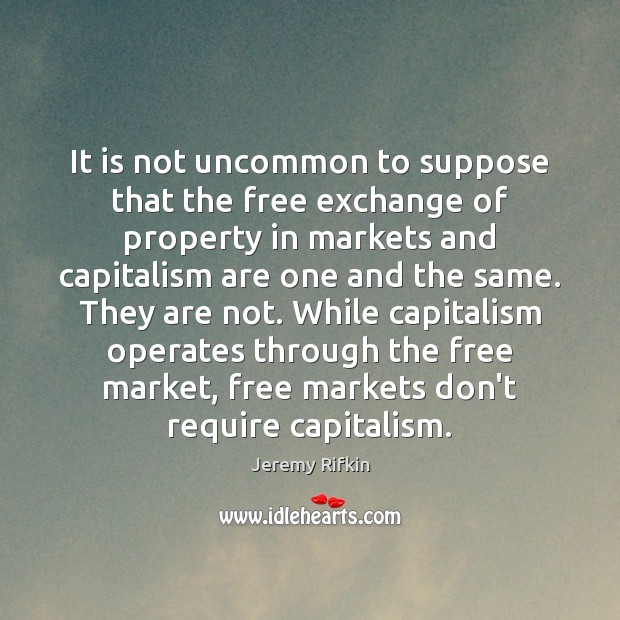 It is not uncommon to suppose that the free exchange of property 