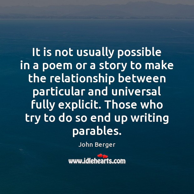 It is not usually possible in a poem or a story to John Berger Picture Quote