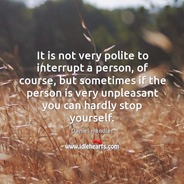 It is not very polite to interrupt a person, of course, but Image