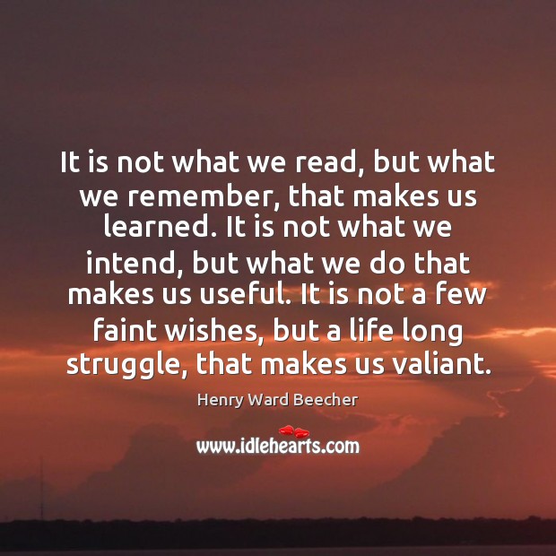 It is not what we read, but what we remember, that makes Henry Ward Beecher Picture Quote