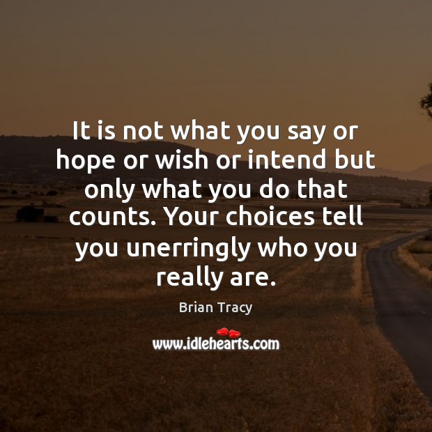 It is not what you say or hope or wish or intend Brian Tracy Picture Quote