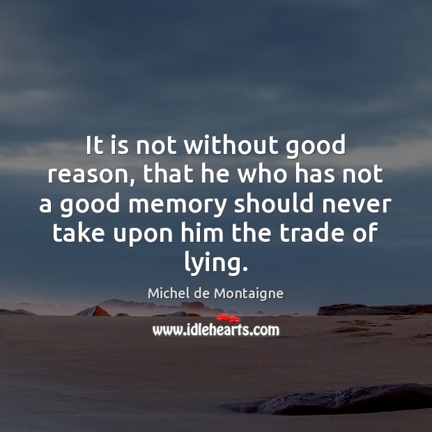 It is not without good reason, that he who has not a Michel de Montaigne Picture Quote