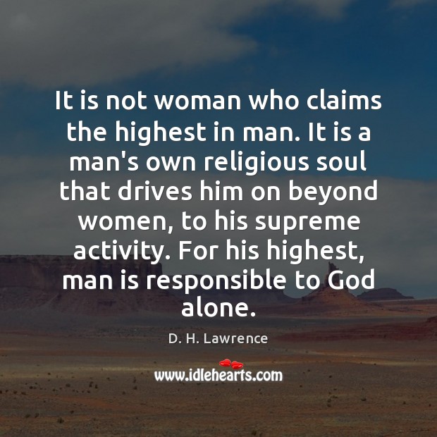 It is not woman who claims the highest in man. It is D. H. Lawrence Picture Quote
