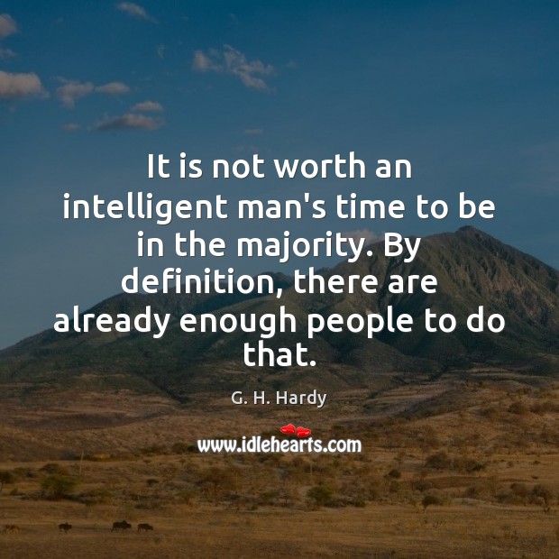 It is not worth an intelligent man’s time to be in the Image