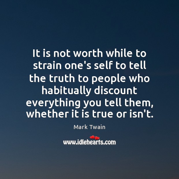 It is not worth while to strain one’s self to tell the Mark Twain Picture Quote