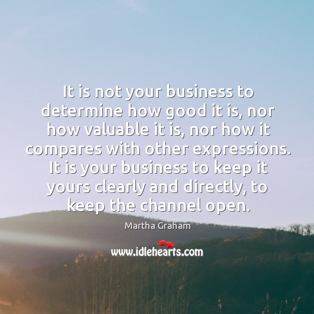 It is not your business to determine how good it is, nor Image
