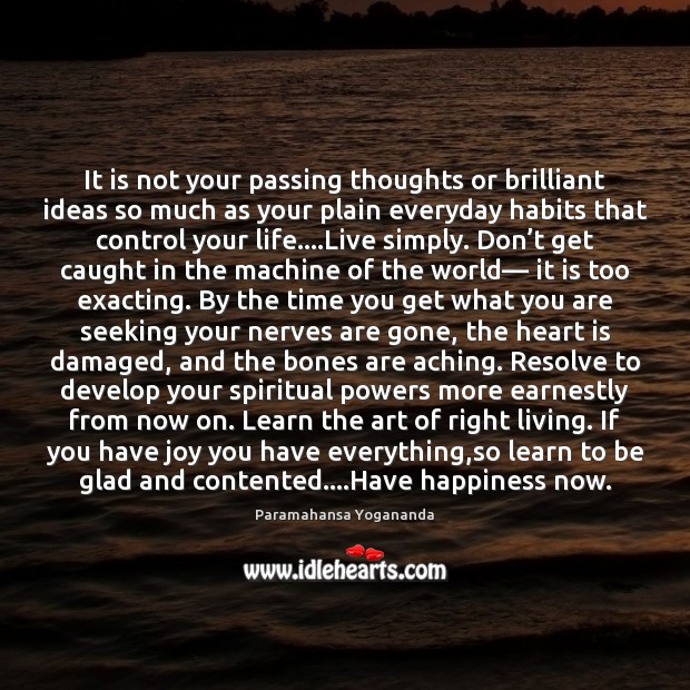 It is not your passing thoughts or brilliant ideas so much as Paramahansa Yogananda Picture Quote