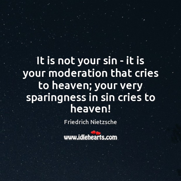 It is not your sin – it is your moderation that cries Image
