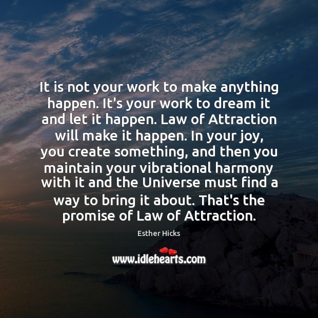 It is not your work to make anything happen. It’s your work Dream Quotes Image