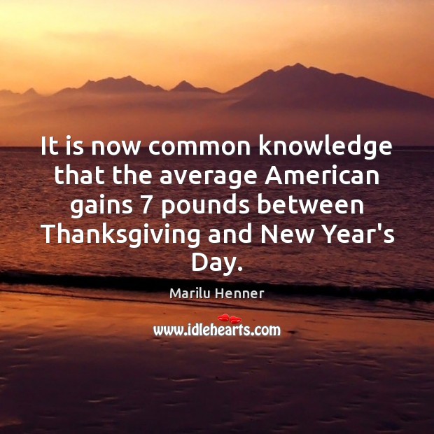 It is now common knowledge that the average American gains 7 pounds between New Year Quotes Image