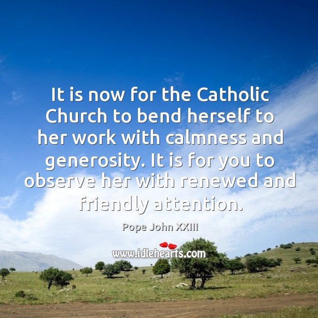 It is now for the Catholic Church to bend herself to her Pope John XXIII Picture Quote