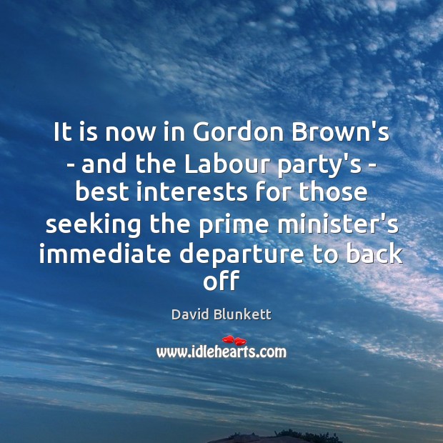 It is now in Gordon Brown’s – and the Labour party’s – David Blunkett Picture Quote