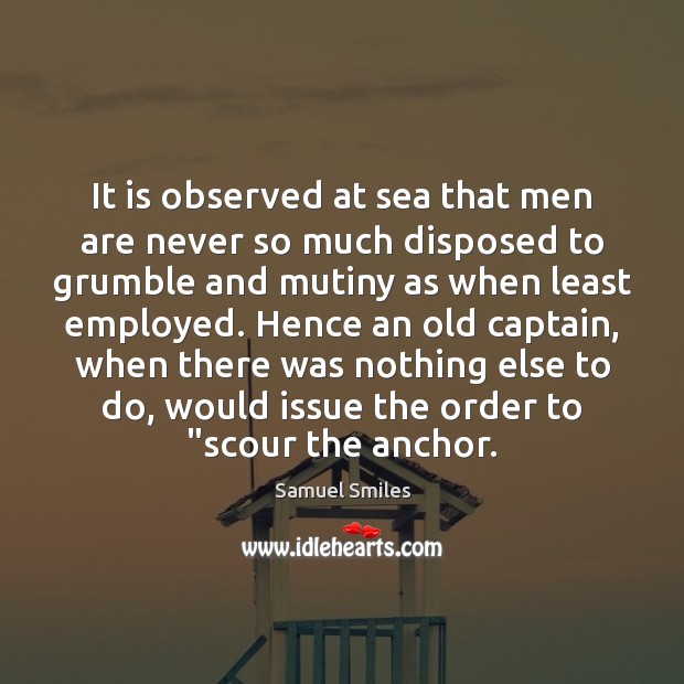 It is observed at sea that men are never so much disposed Samuel Smiles Picture Quote