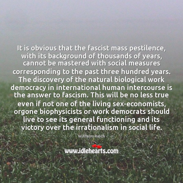 It is obvious that the fascist mass pestilence, with its background of Wilhelm Reich Picture Quote